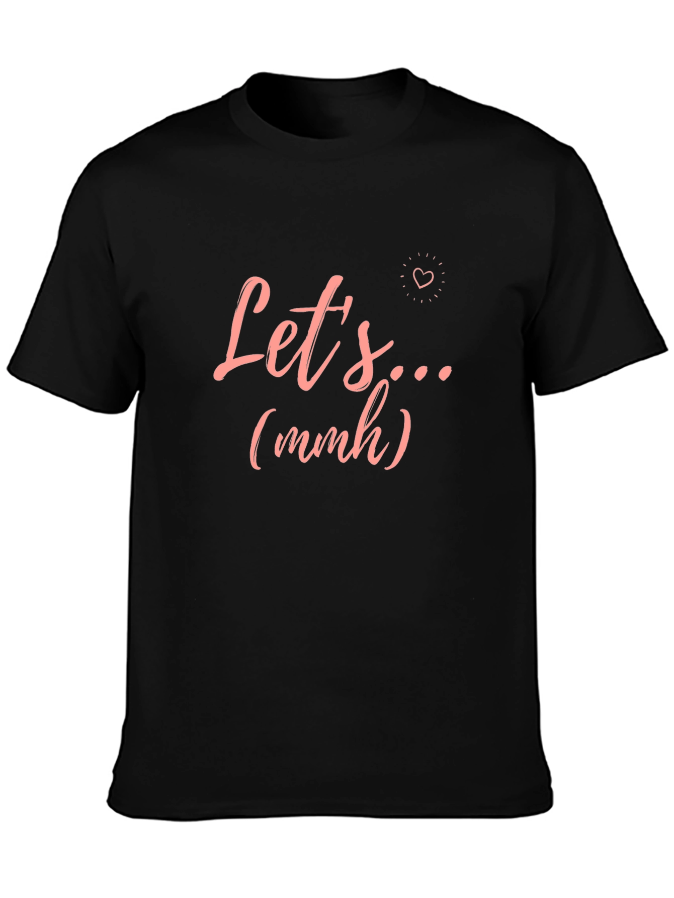 Lets... (mmh) Graphic T-Shirt - Trendy Casual Wear