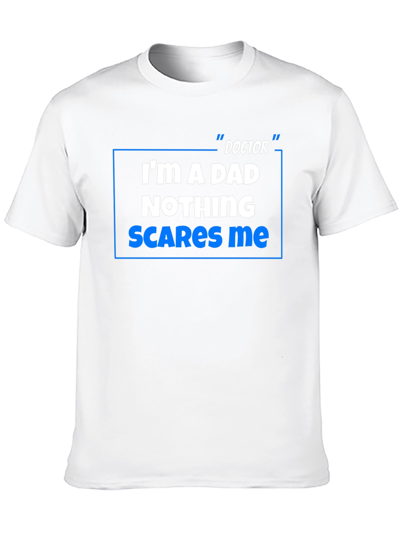 Doctor Dad T-Shirt: Nothing Scares Me!