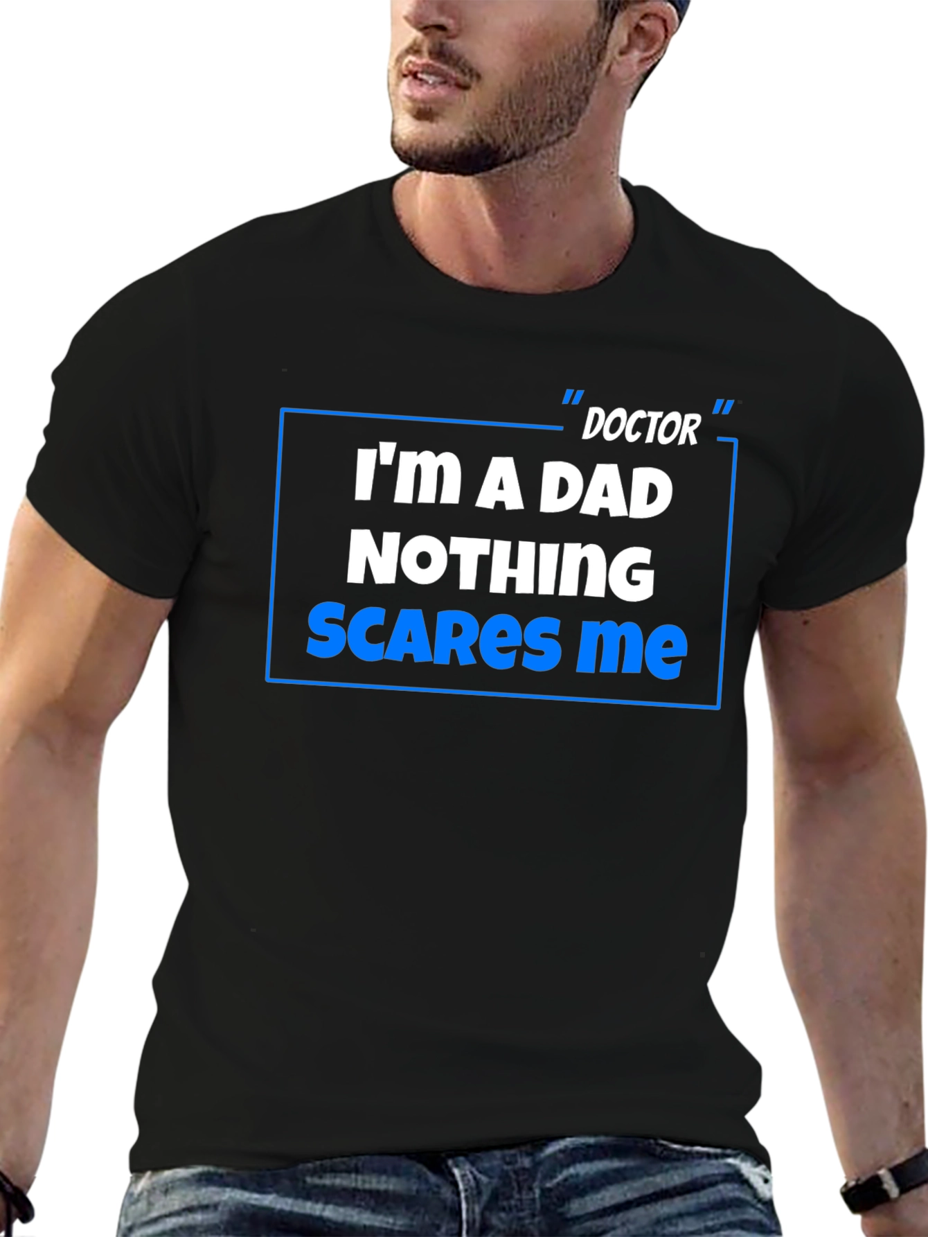 Doctor Dad T-Shirt: Nothing Scares Me!