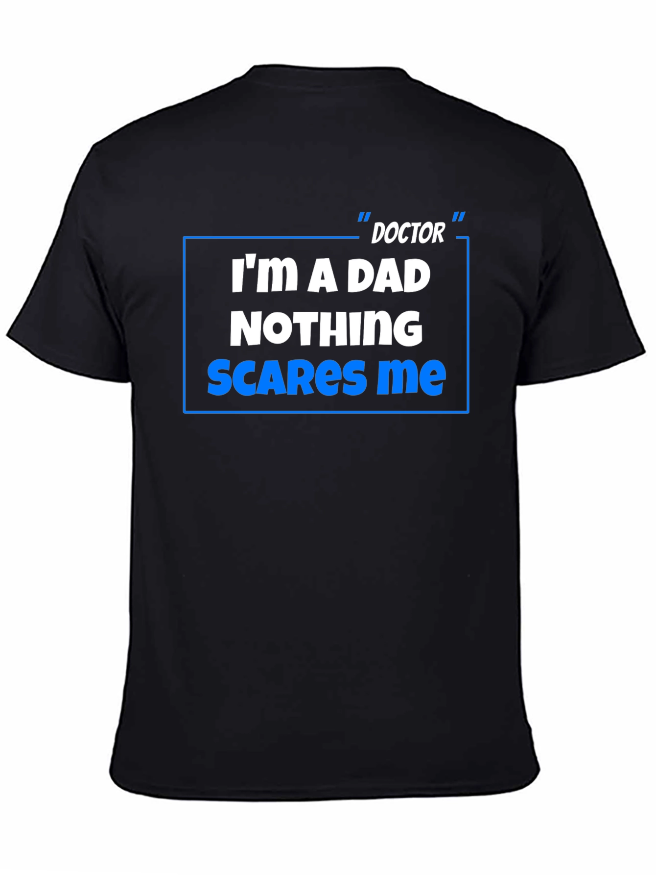 Doctor Dad T-Shirt: Nothing Scares Me!