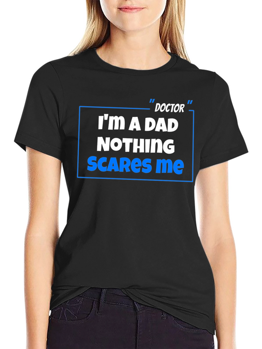 Doctor Dad T-Shirt: Nothing Scares Me!