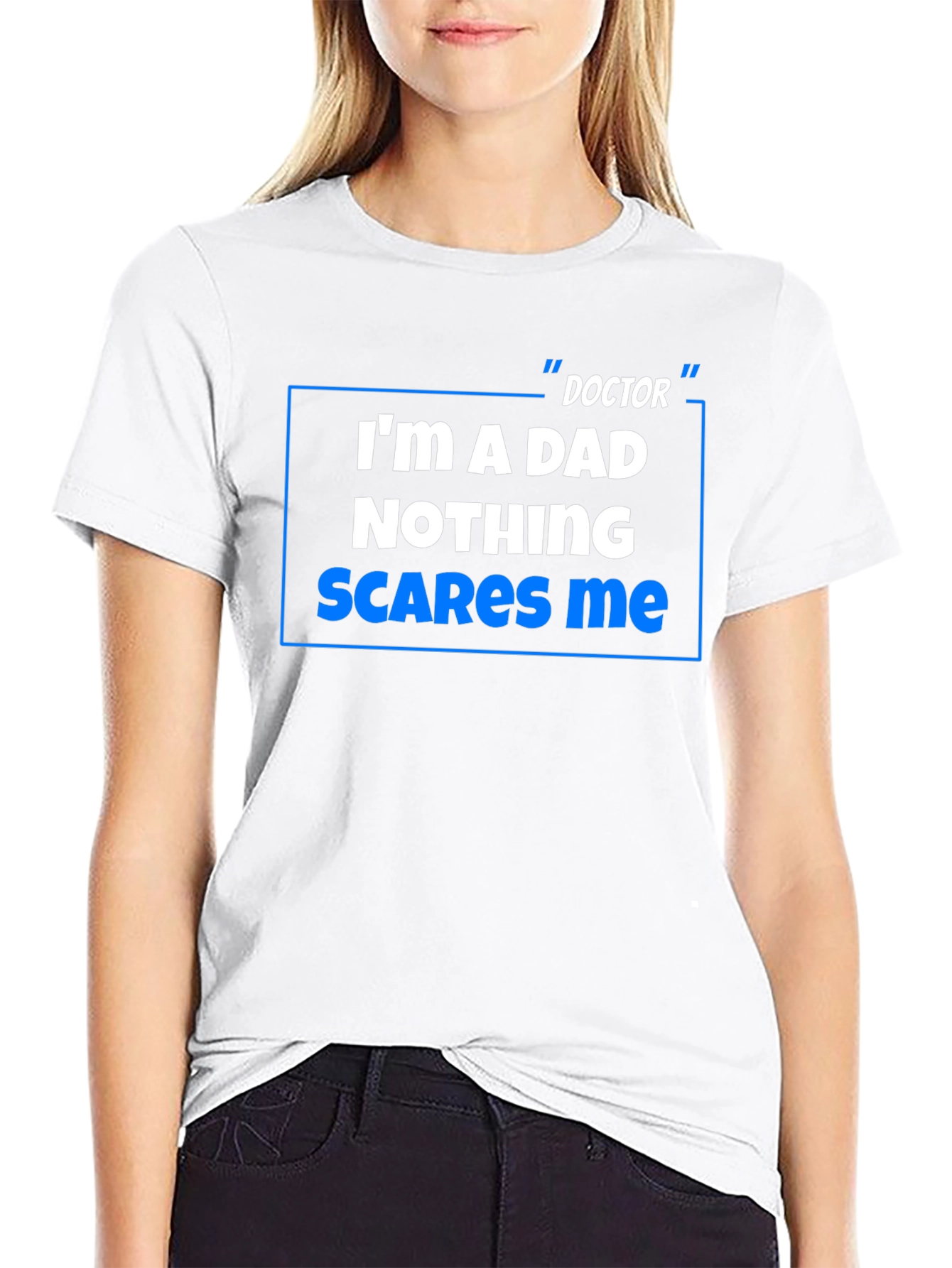 Doctor Dad T-Shirt: Nothing Scares Me!