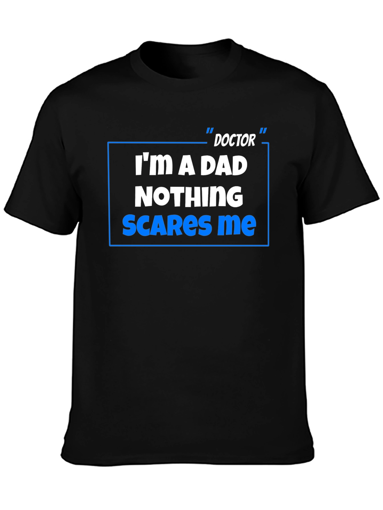 Doctor Dad T-Shirt: Nothing Scares Me!
