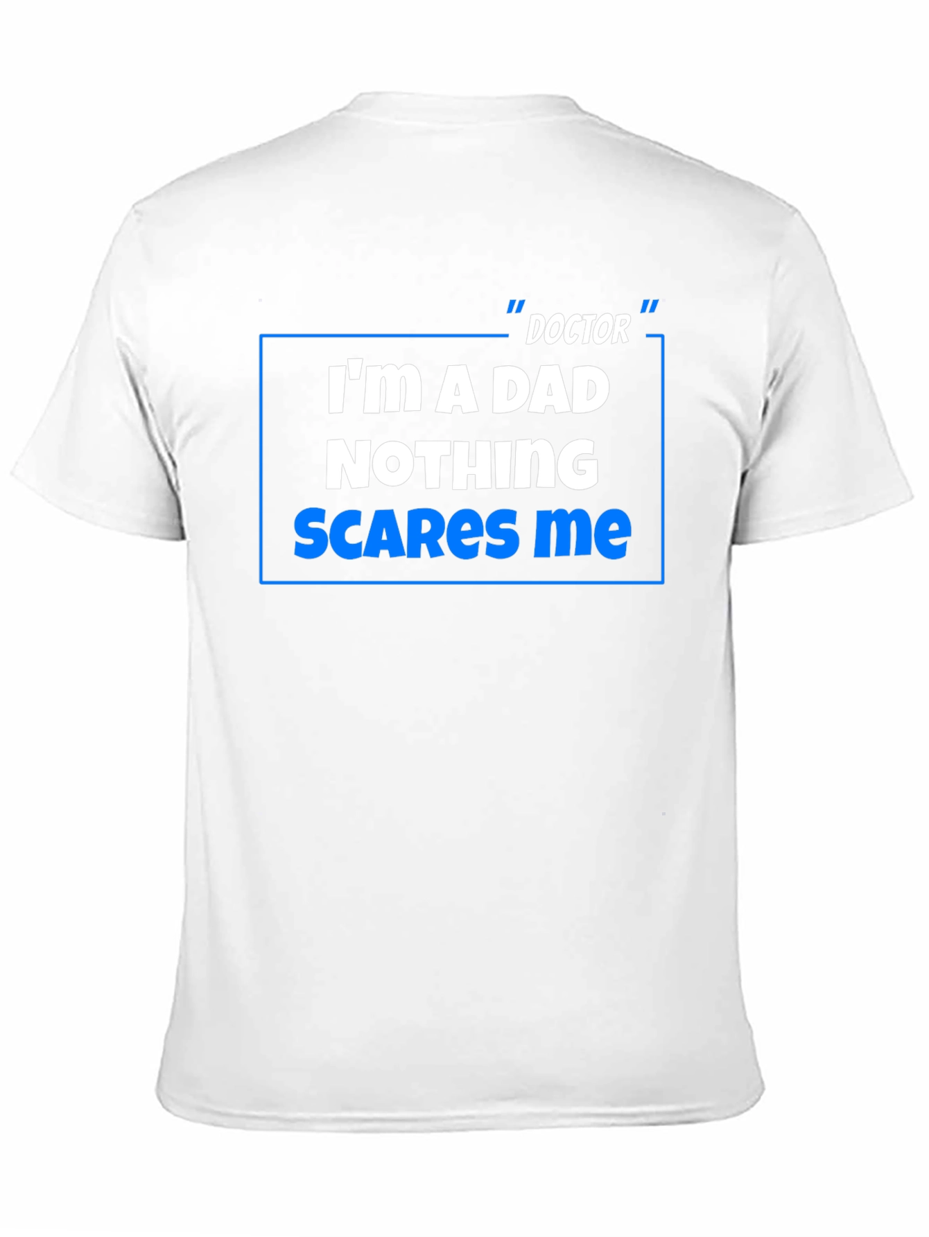 Doctor Dad T-Shirt: Nothing Scares Me!
