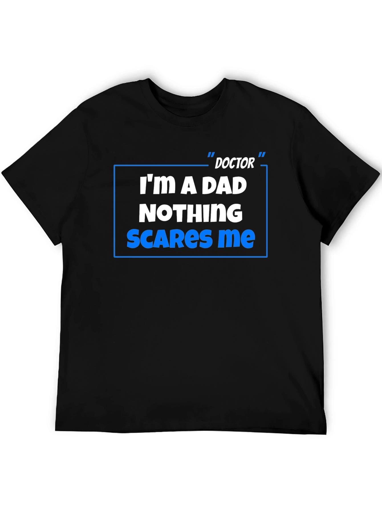 Doctor Dad T-Shirt: Nothing Scares Me!