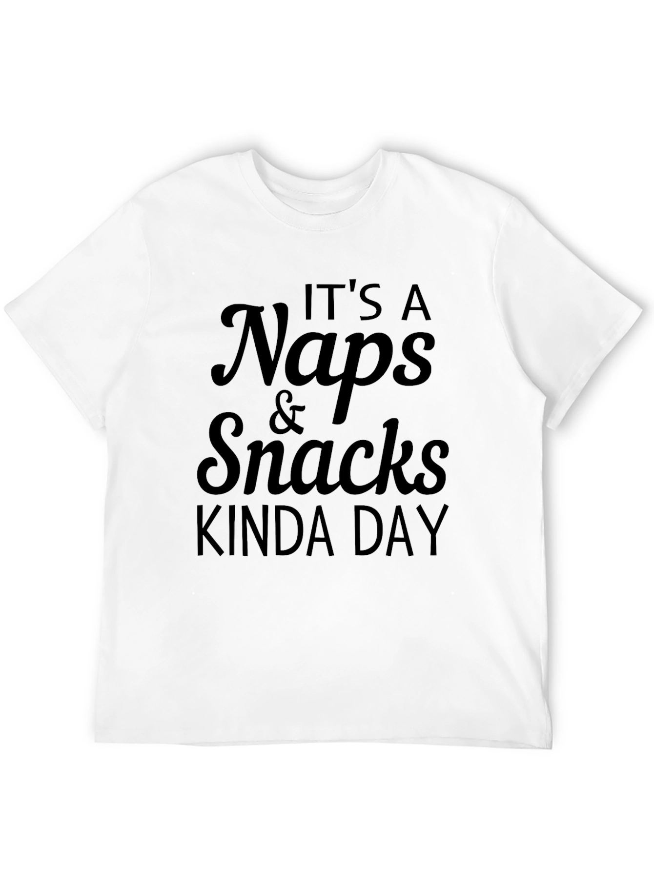 Its a Naps & Snacks Kinda Day T-Shirt