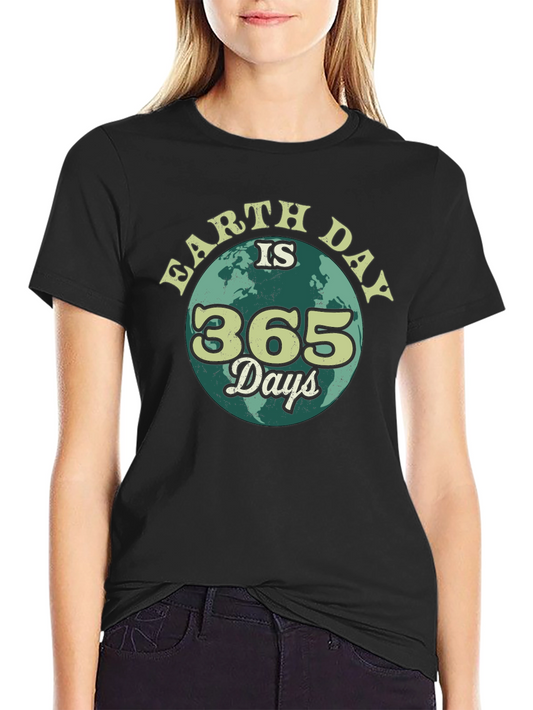 Earth Day is 365 Days T-Shirt