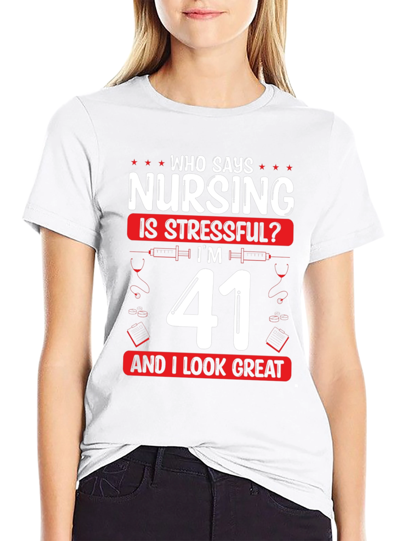 Nursing is Stressful? Im 41 and Look Great T-Shirt