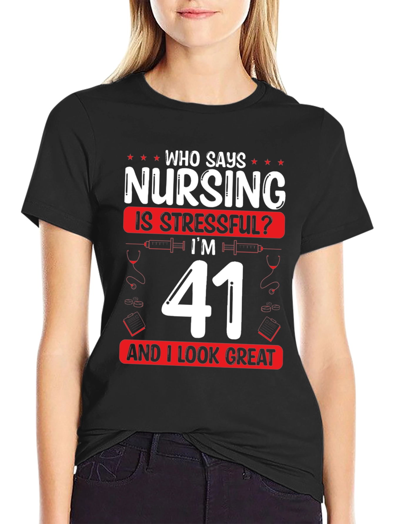 Nursing is Stressful? Im 41 and Look Great T-Shirt