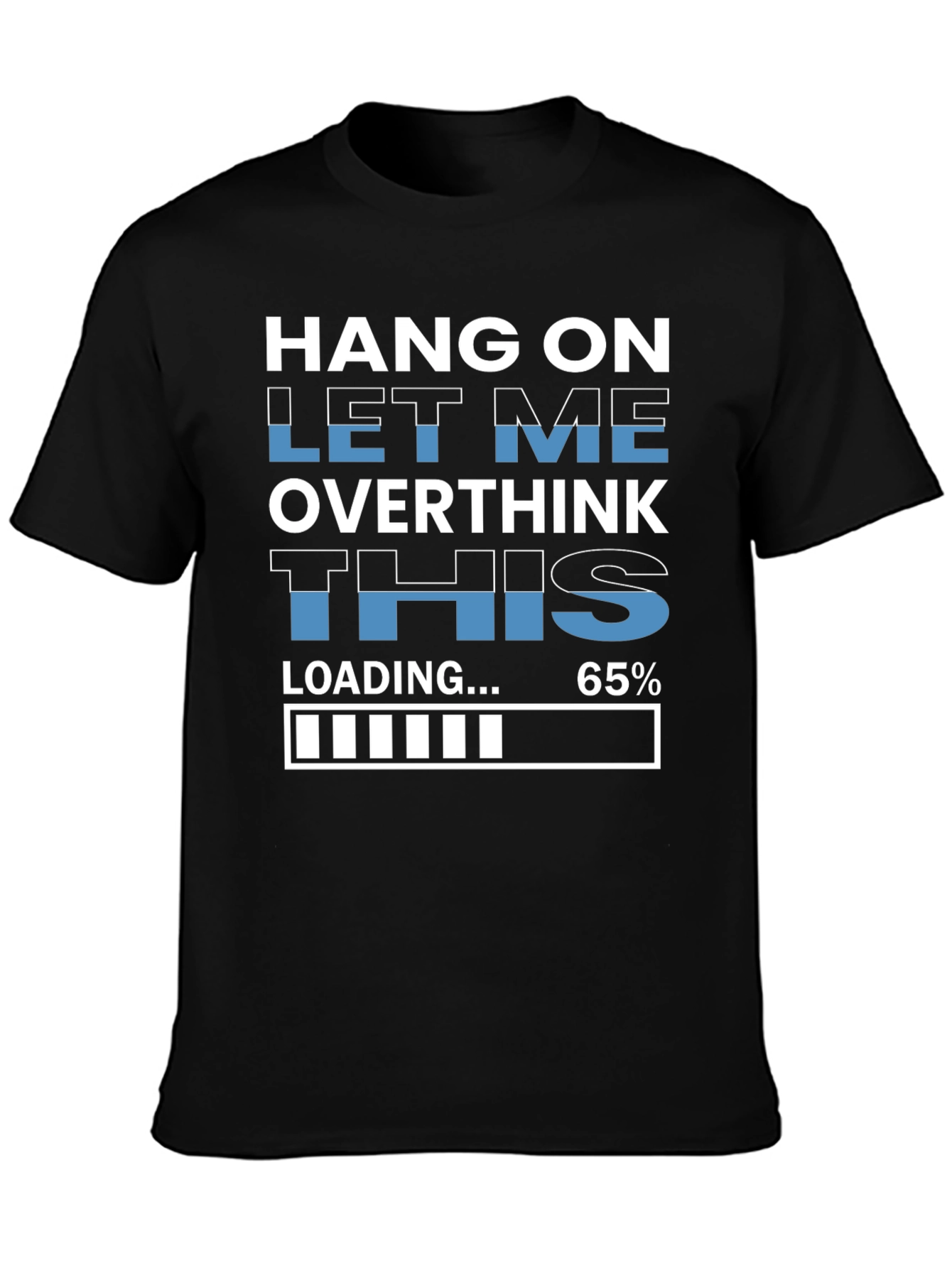 Hang On Overthinking T-Shirt - 65% Loaded