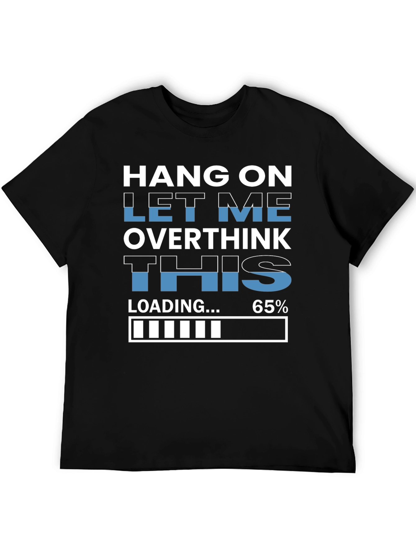 Hang On Overthinking T-Shirt - 65% Loaded