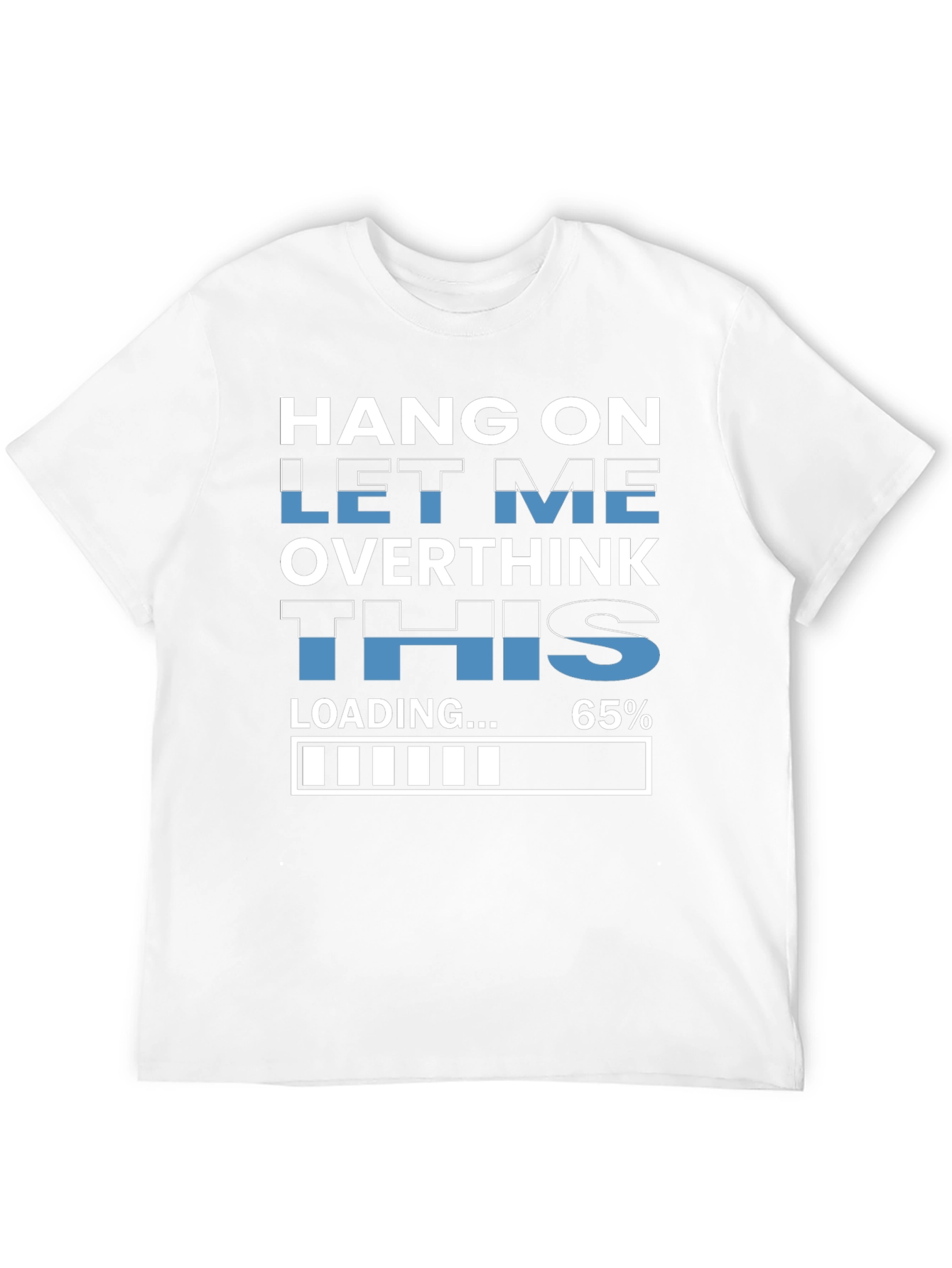 Hang On Overthinking T-Shirt - 65% Loaded