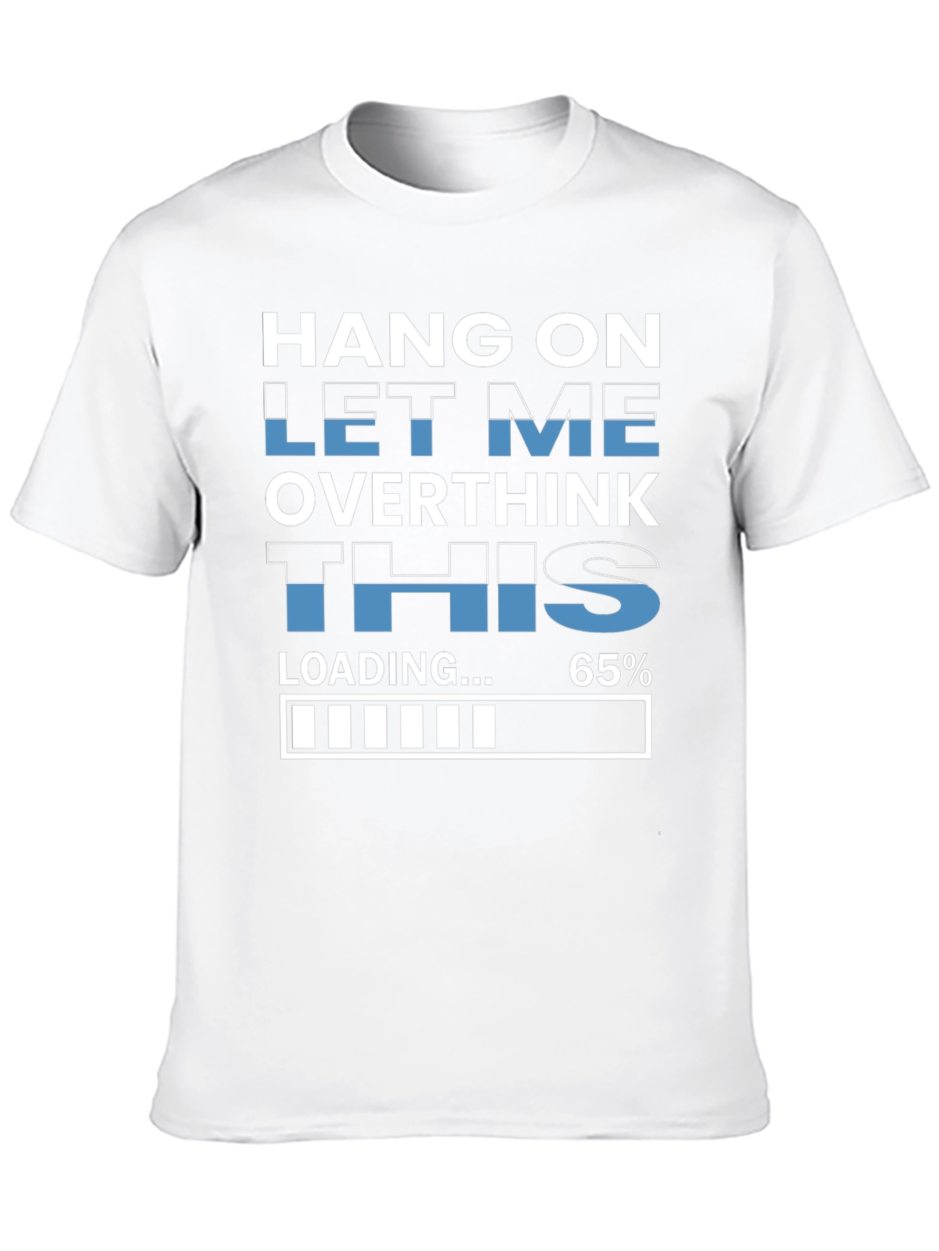 Hang On Overthinking T-Shirt - 65% Loaded