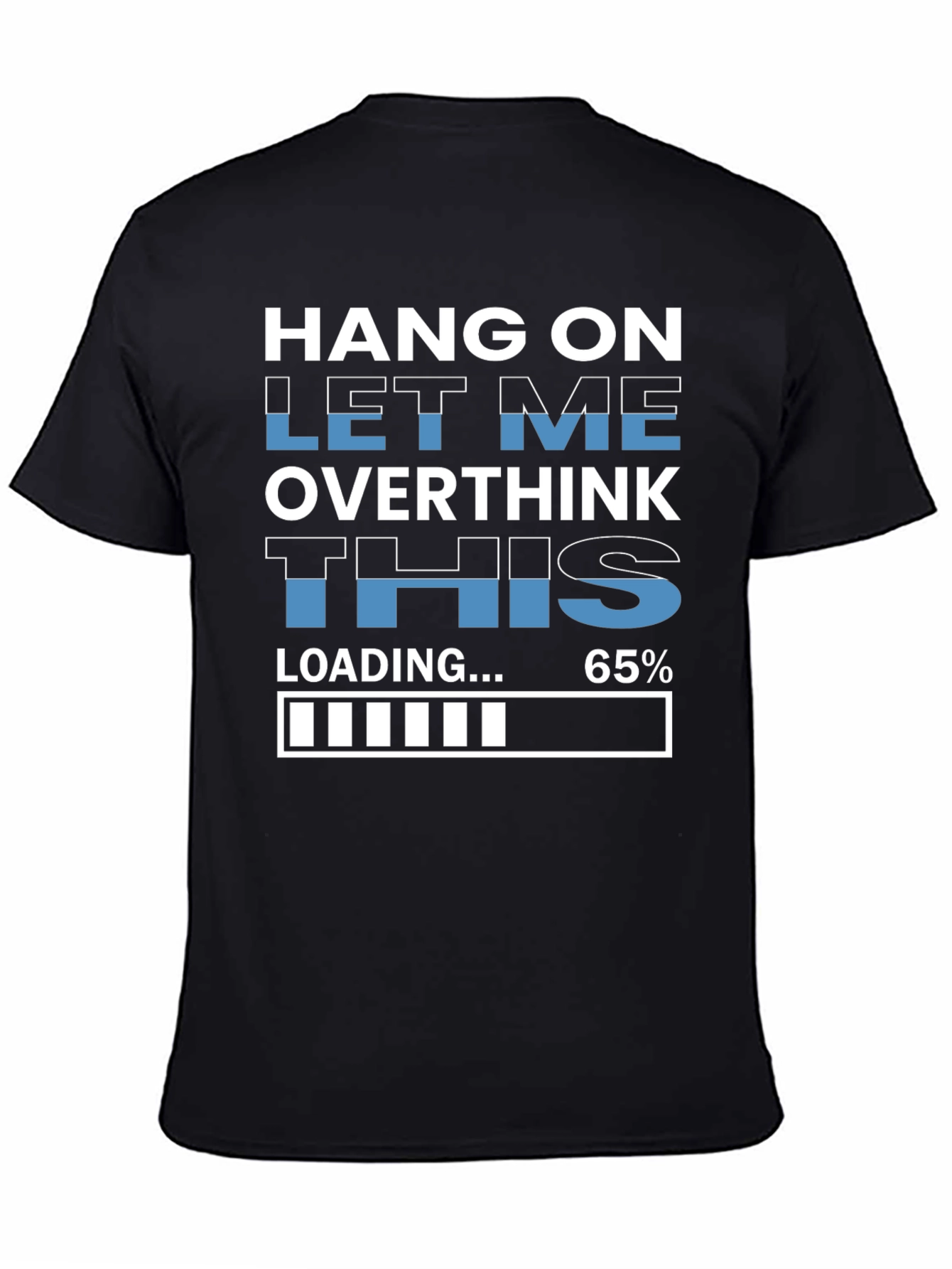 Hang On Overthinking T-Shirt - 65% Loaded
