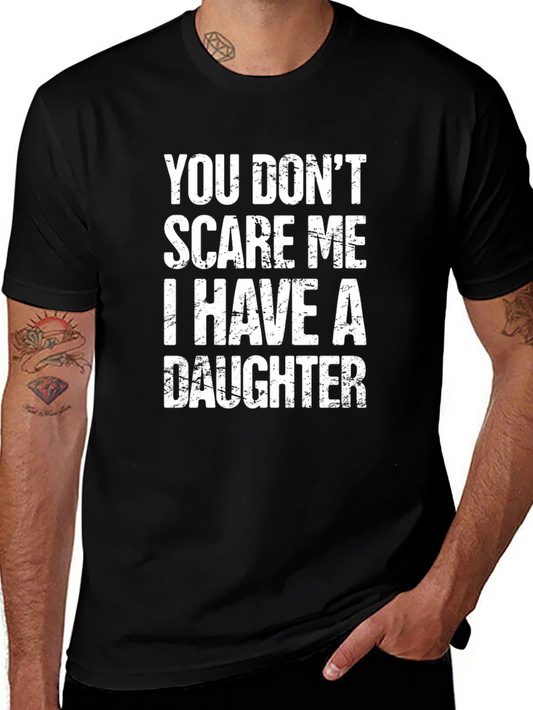 Dad T-Shirt - You Dont Scare Me I Have a Daughter