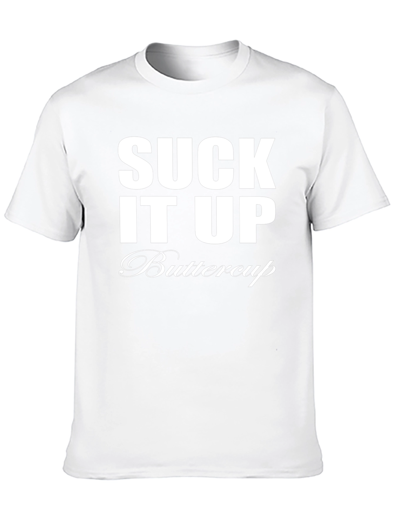 Suck It Up Buttercup T-Shirt - Funny Sarcastic Tee
