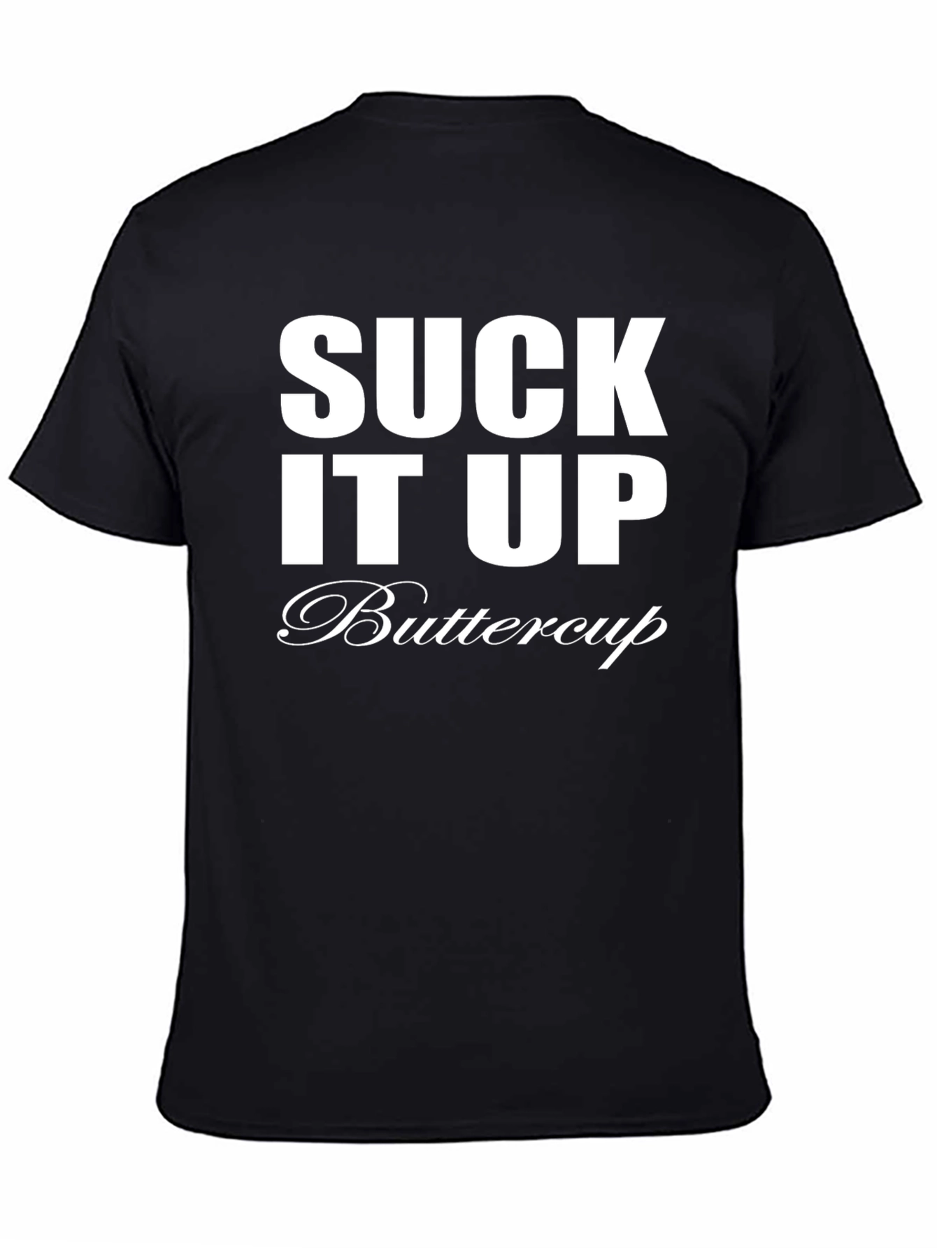 Suck It Up Buttercup T-Shirt - Funny Sarcastic Tee