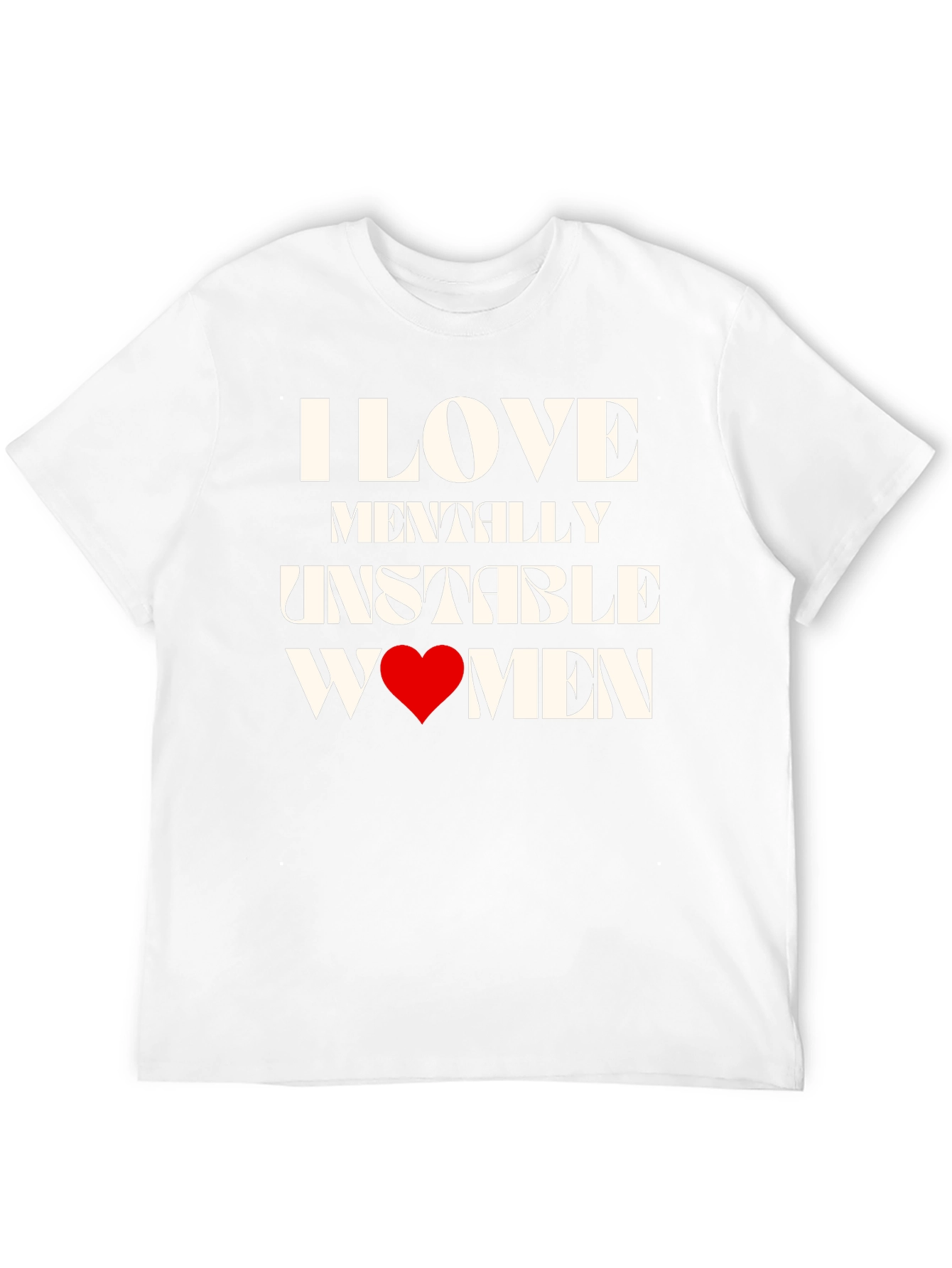 I Love Mentally Unstable Women Graphic Tee