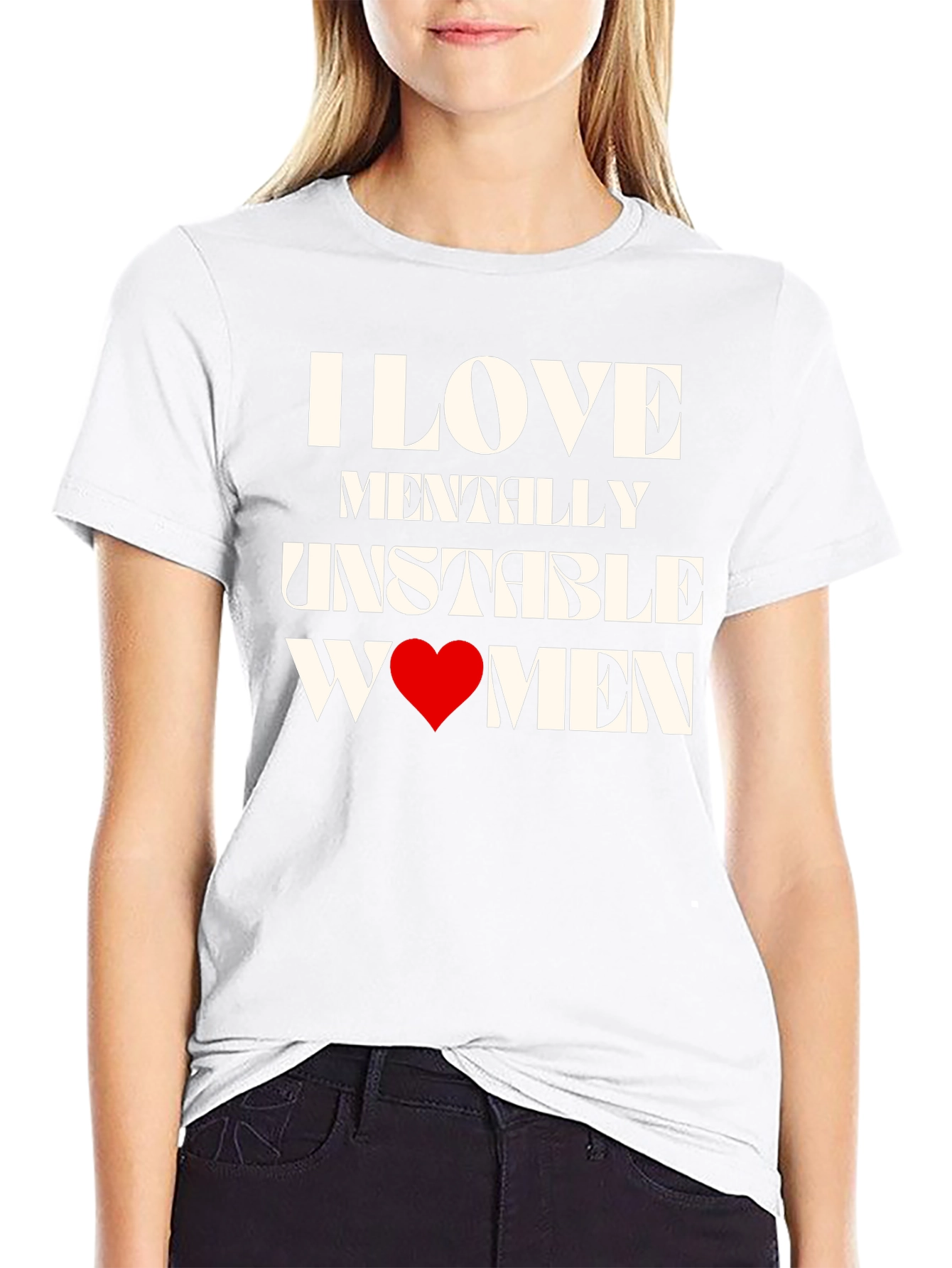 I Love Mentally Unstable Women Graphic Tee
