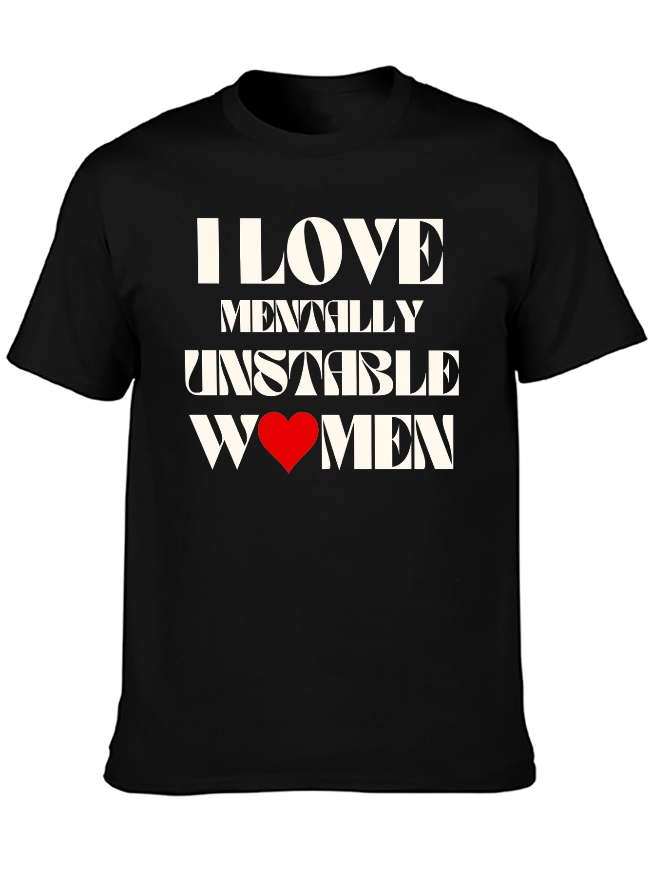 I Love Mentally Unstable Women Graphic Tee