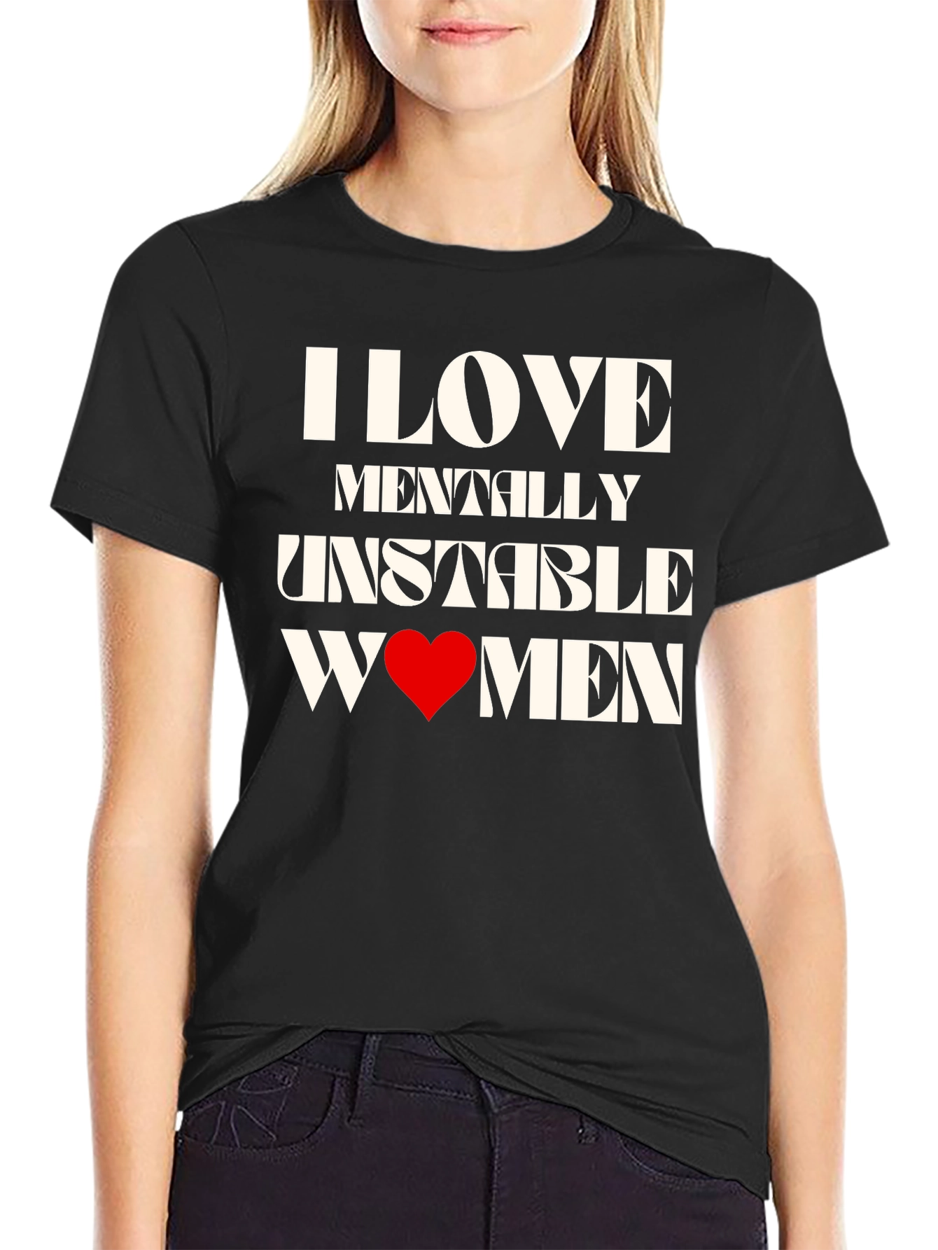 I Love Mentally Unstable Women Graphic Tee