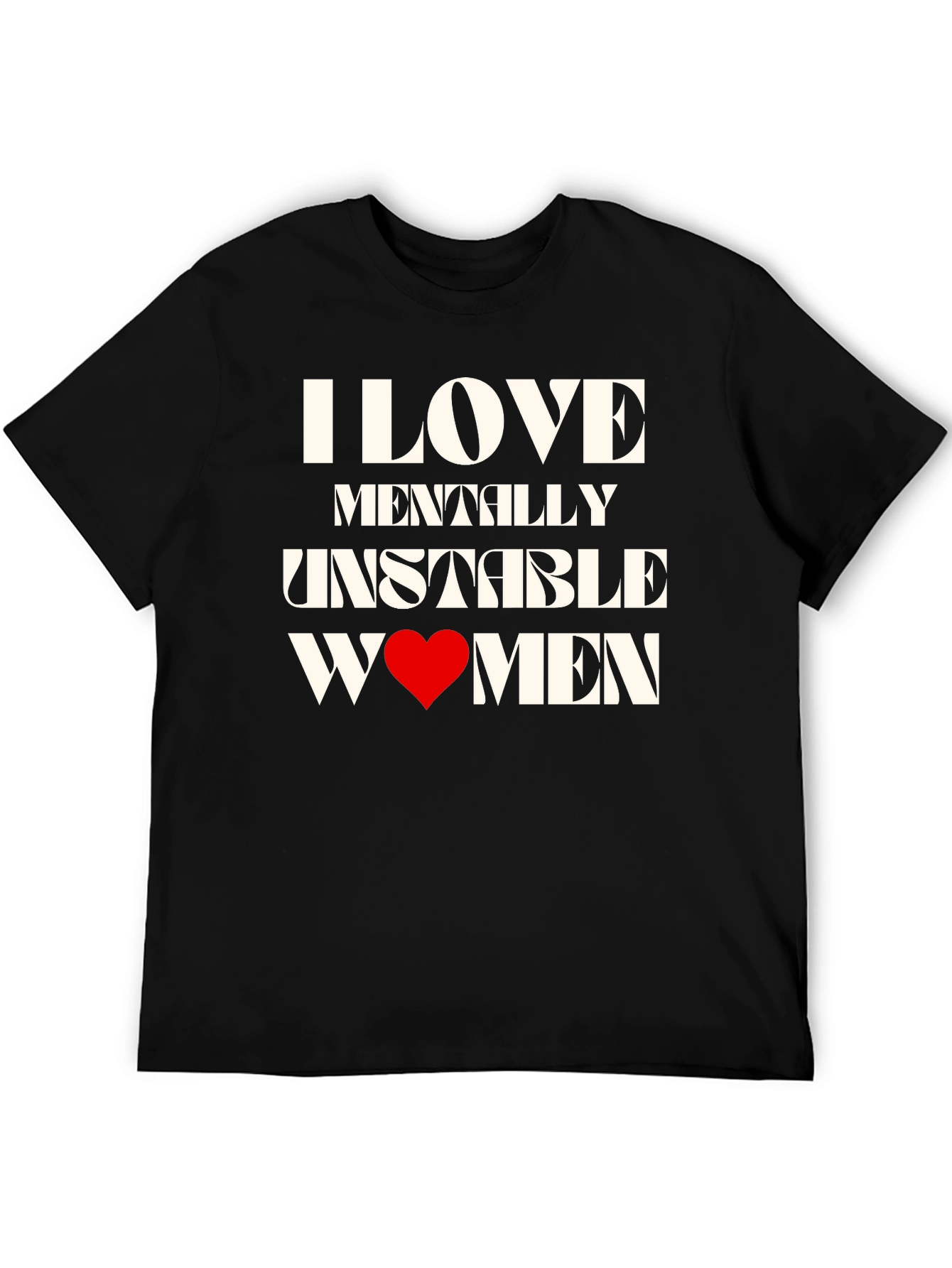 I Love Mentally Unstable Women Graphic Tee