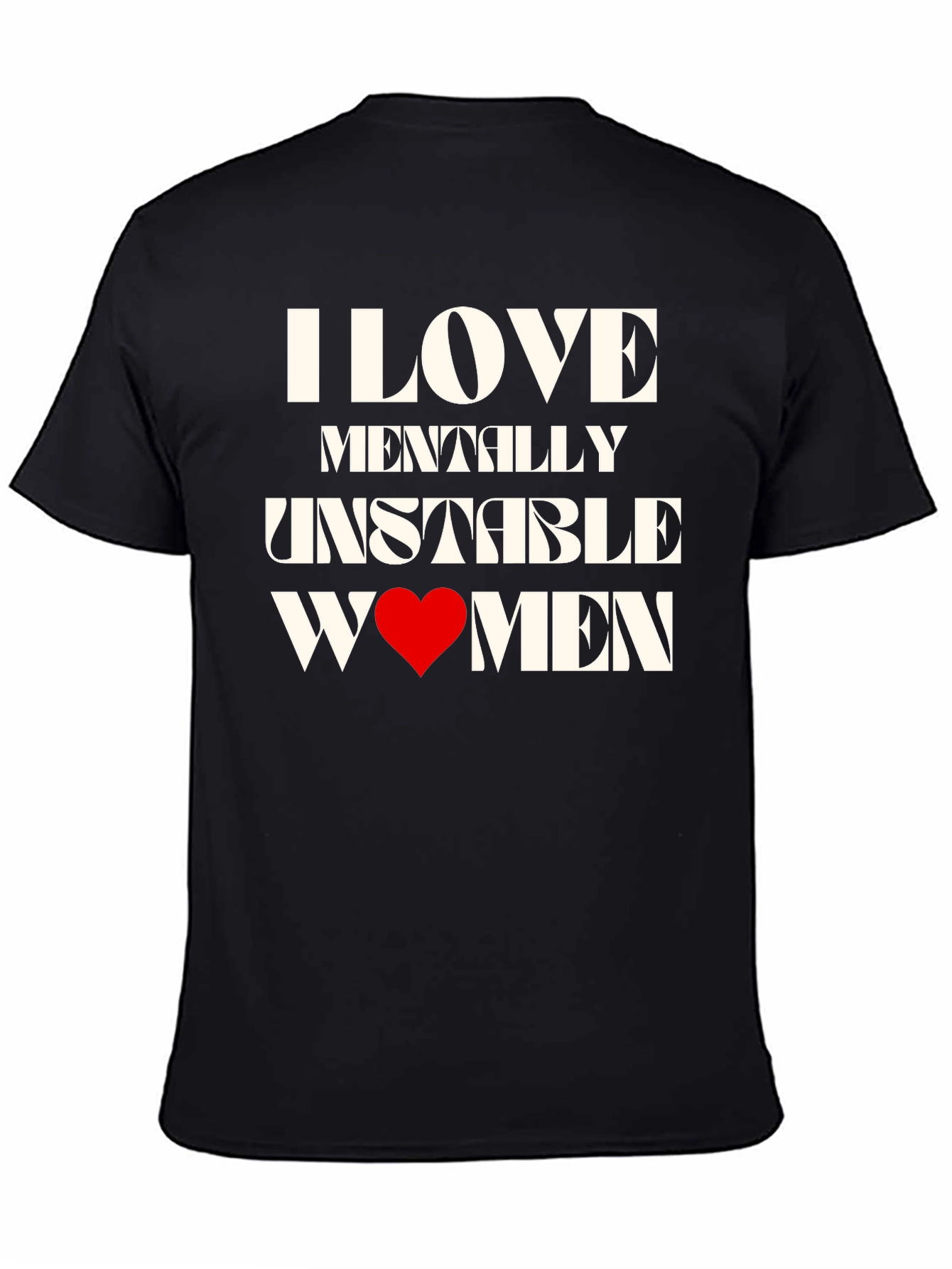 I Love Mentally Unstable Women Graphic Tee