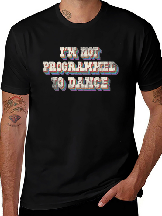 Im Not Programmed to Dance T-Shirt