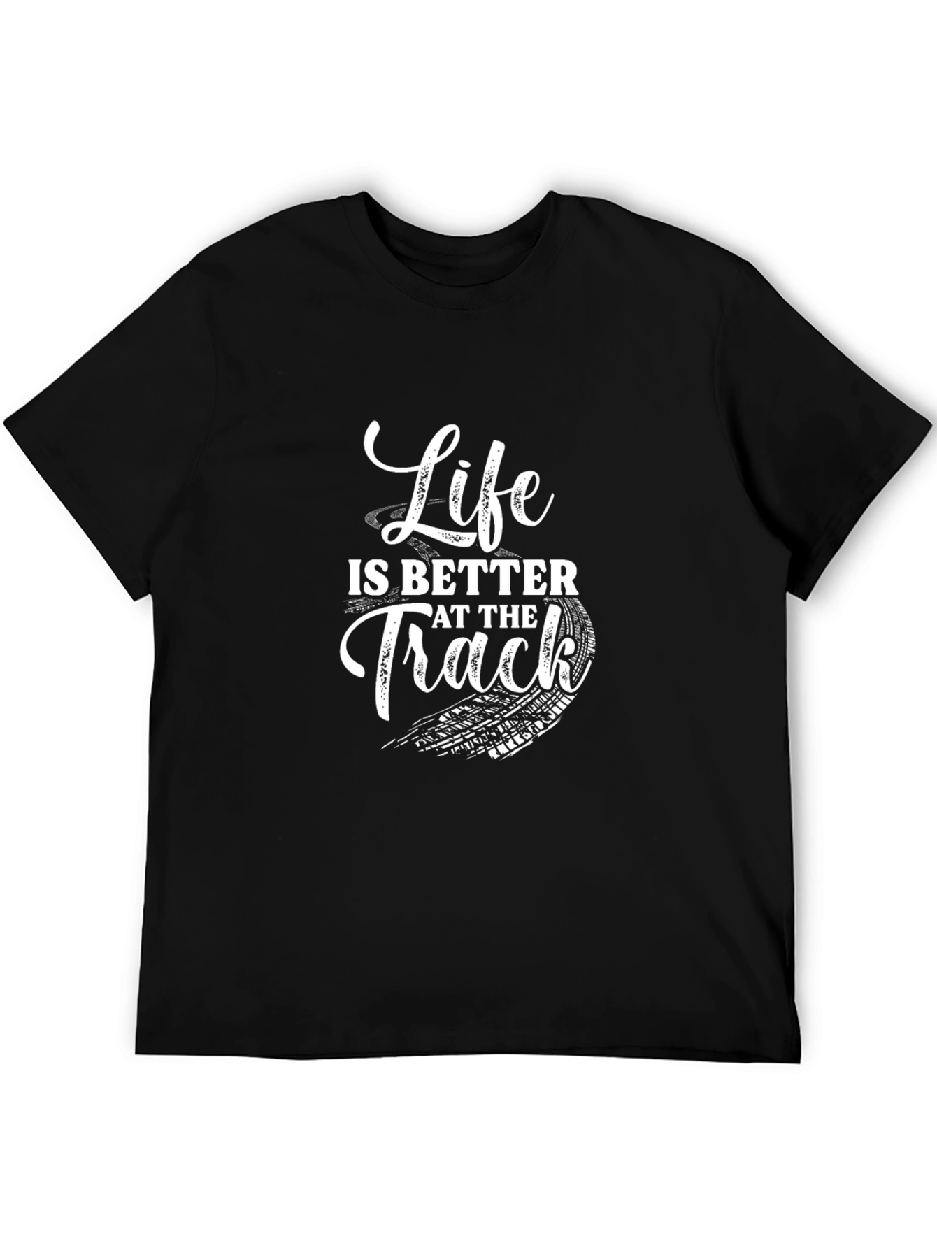 Life is Better at the Track T-Shirt