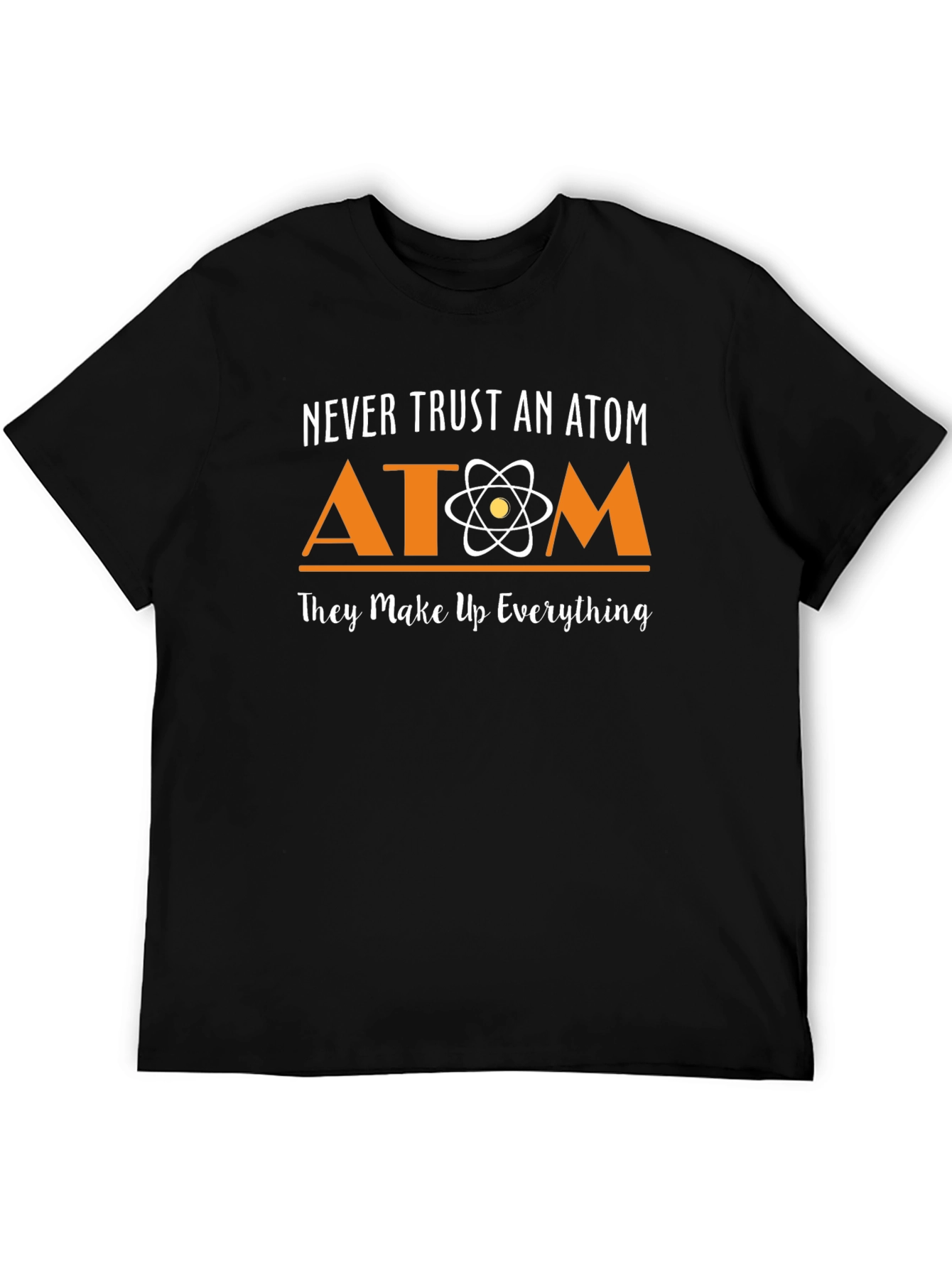 Never Trust an Atom T-Shirt