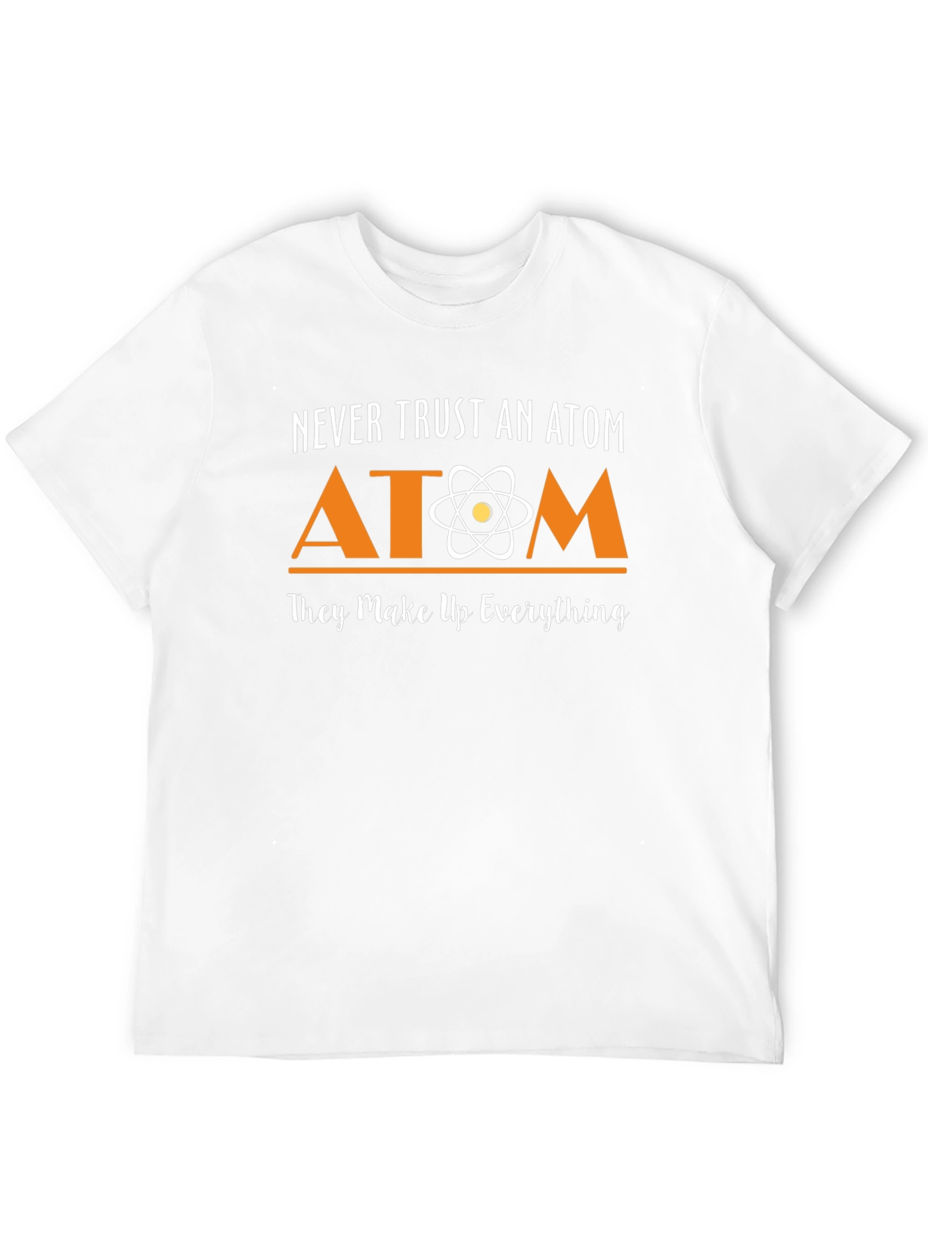 Never Trust an Atom T-Shirt
