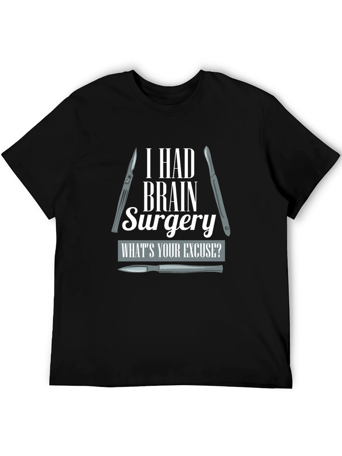 Brain Surgery T-Shirt - Whats Your Excuse?