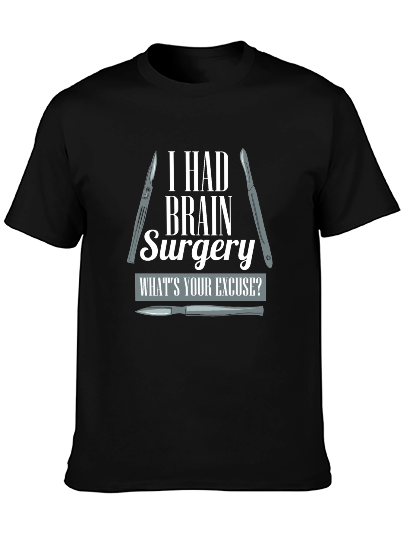 Brain Surgery T-Shirt - Whats Your Excuse?