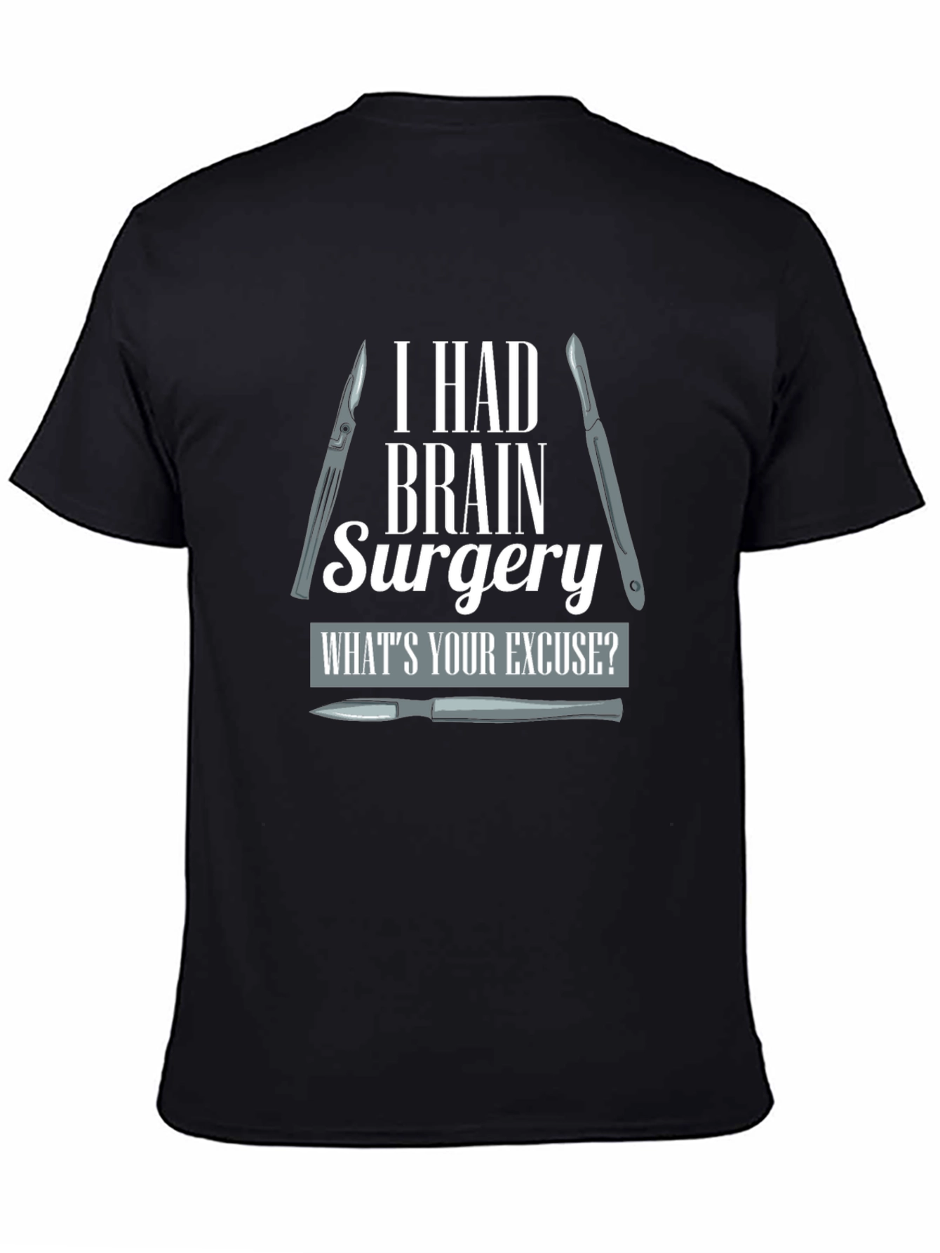 Brain Surgery T-Shirt - Whats Your Excuse?