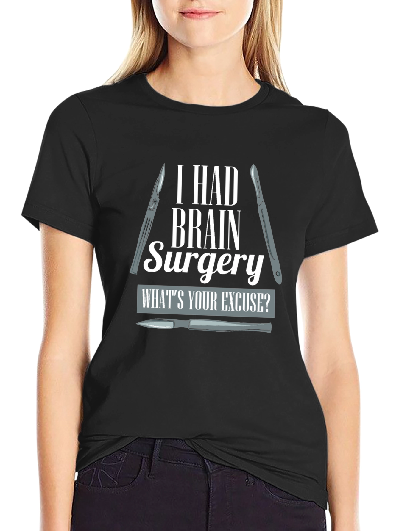 Brain Surgery T-Shirt - Whats Your Excuse?