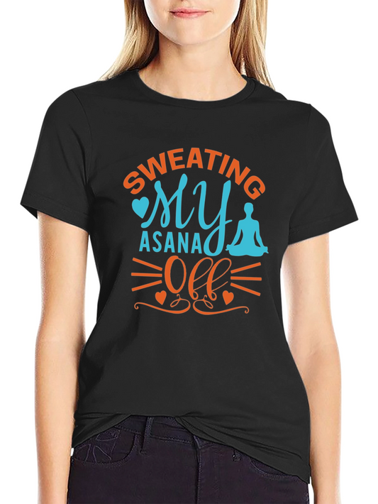 Yoga Asana T-Shirt - Sweating My Asana Off