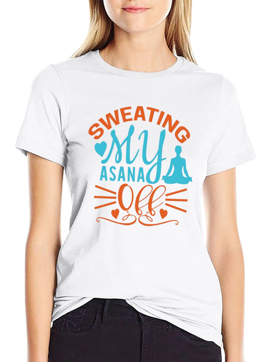 Yoga Asana T-Shirt - Sweating My Asana Off
