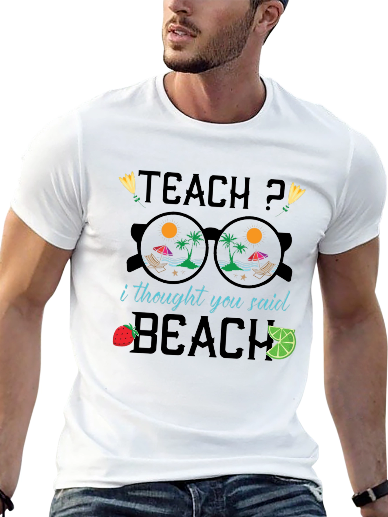Teach? I Thought You Said Beach T-Shirt