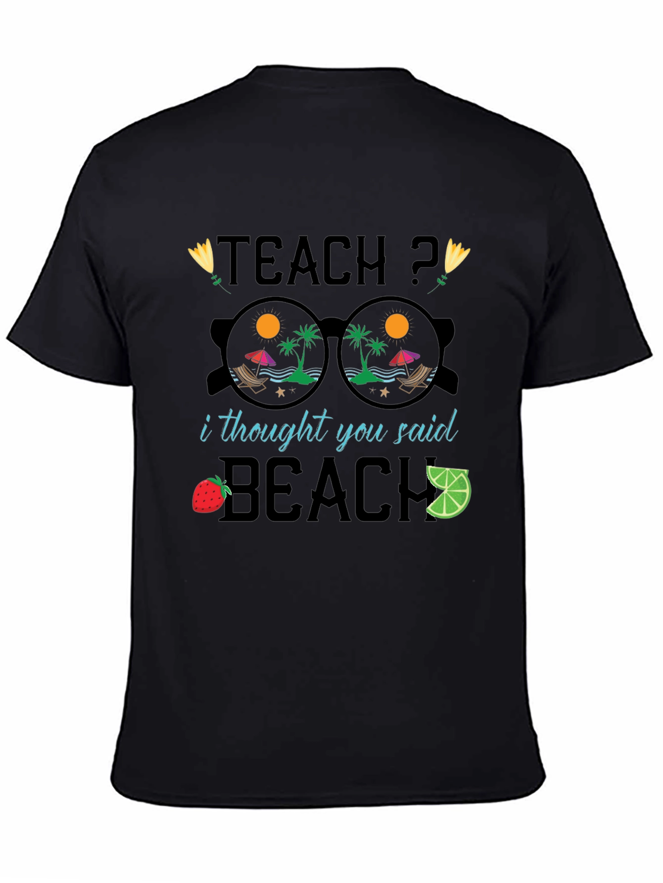 Teach? I Thought You Said Beach T-Shirt
