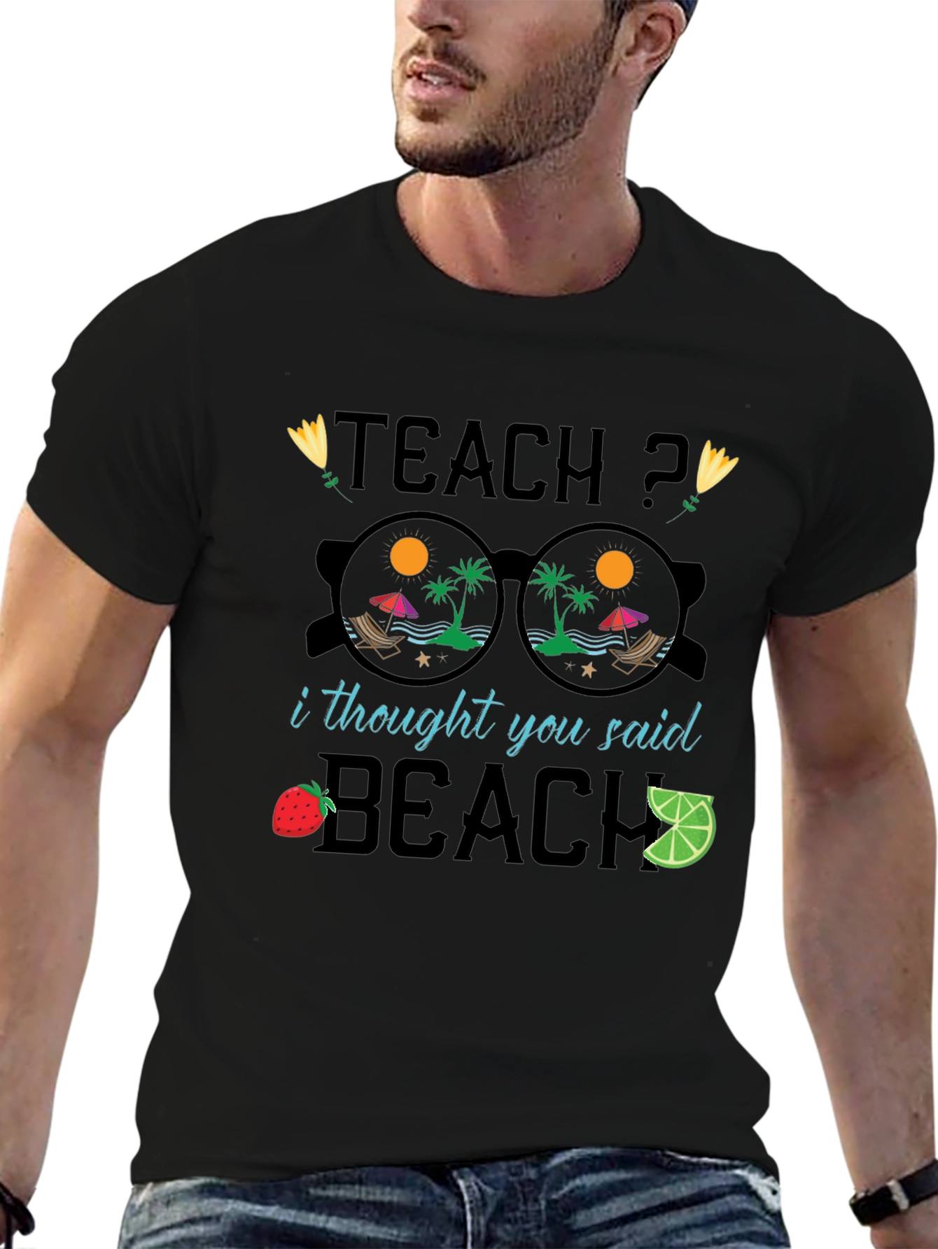 Teach? I Thought You Said Beach T-Shirt