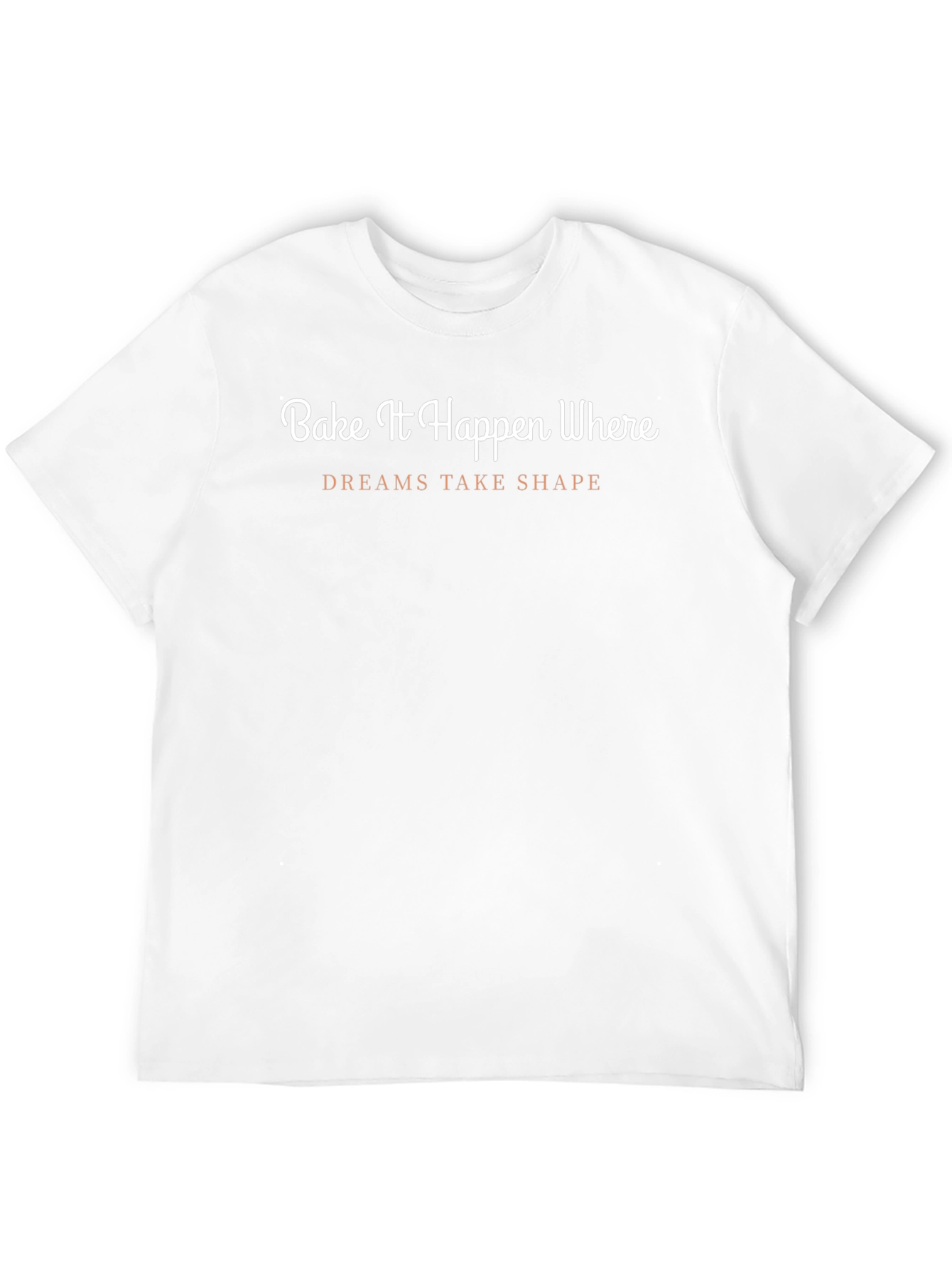 Bake It Happen T-Shirt - Dreams Take Shape