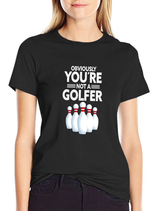 Obviously Youre Not A Golfer Bowling T-Shirt