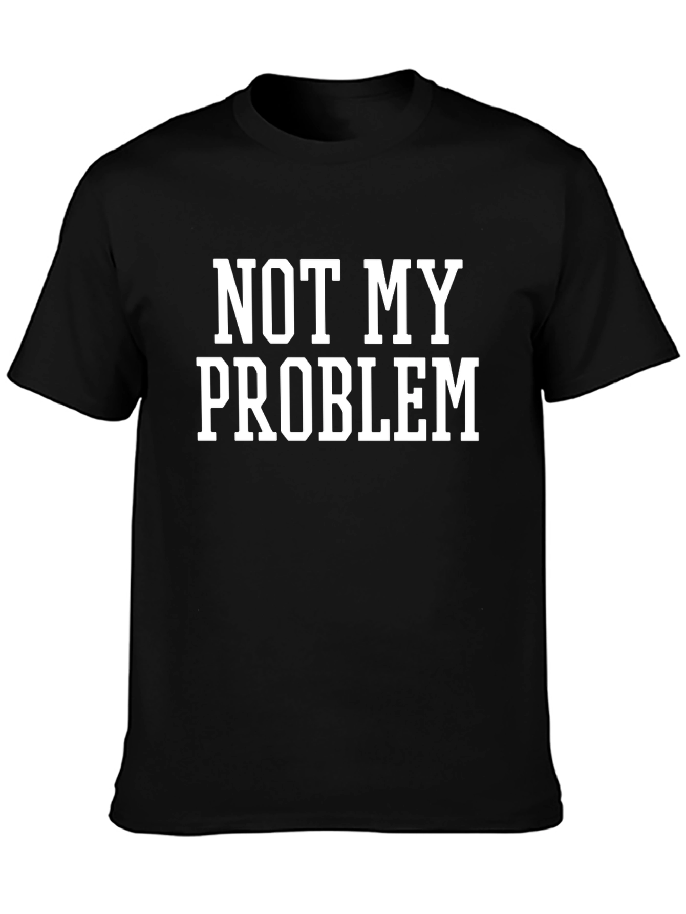 Not My Problem Graphic T-Shirt