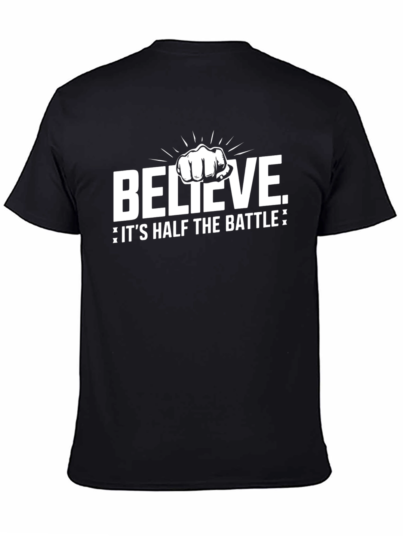Believe T-Shirt - Half The Battle Motivational Tee
