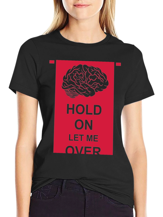 Hold On Let Me Over Graphic Tee