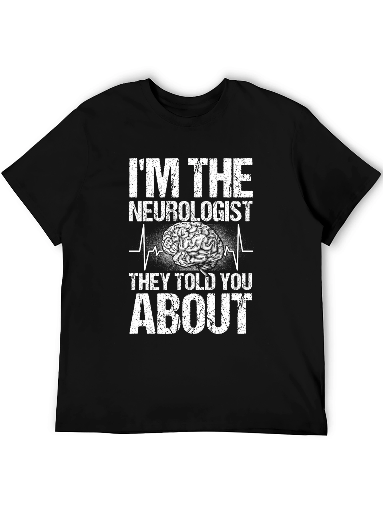 Im The Neurologist They Told You About T-Shirt