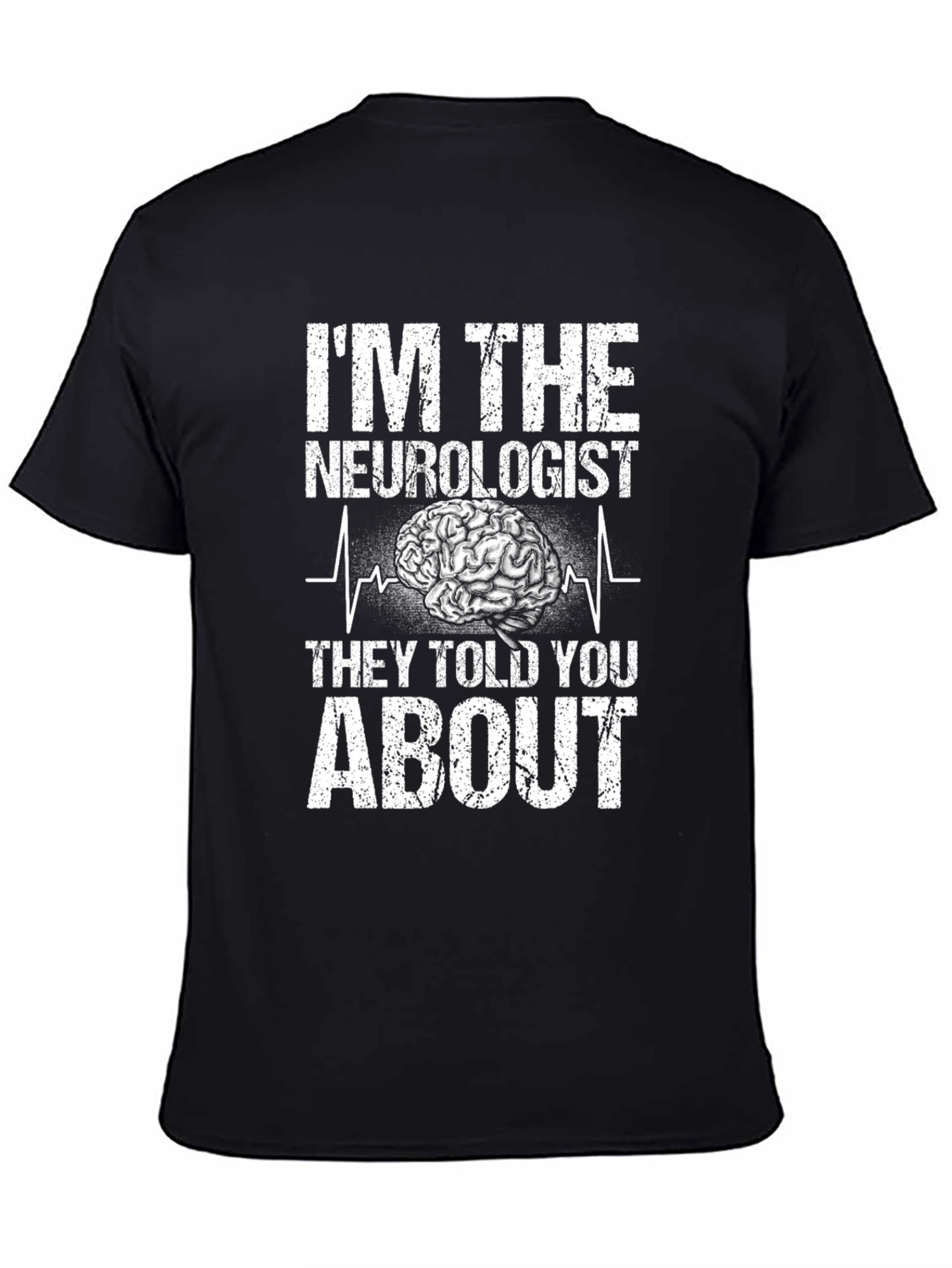 Im The Neurologist They Told You About T-Shirt