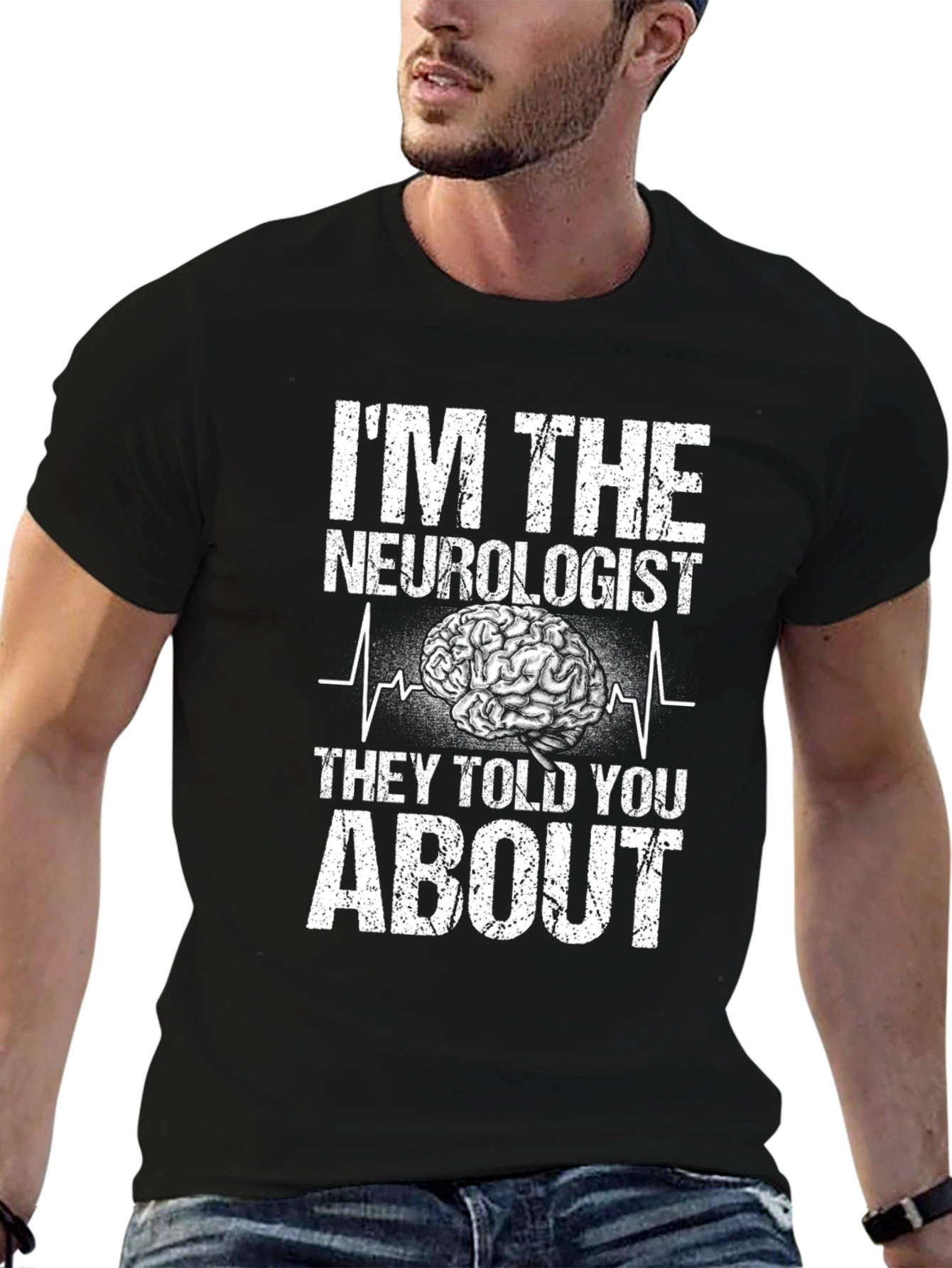 Im The Neurologist They Told You About T-Shirt