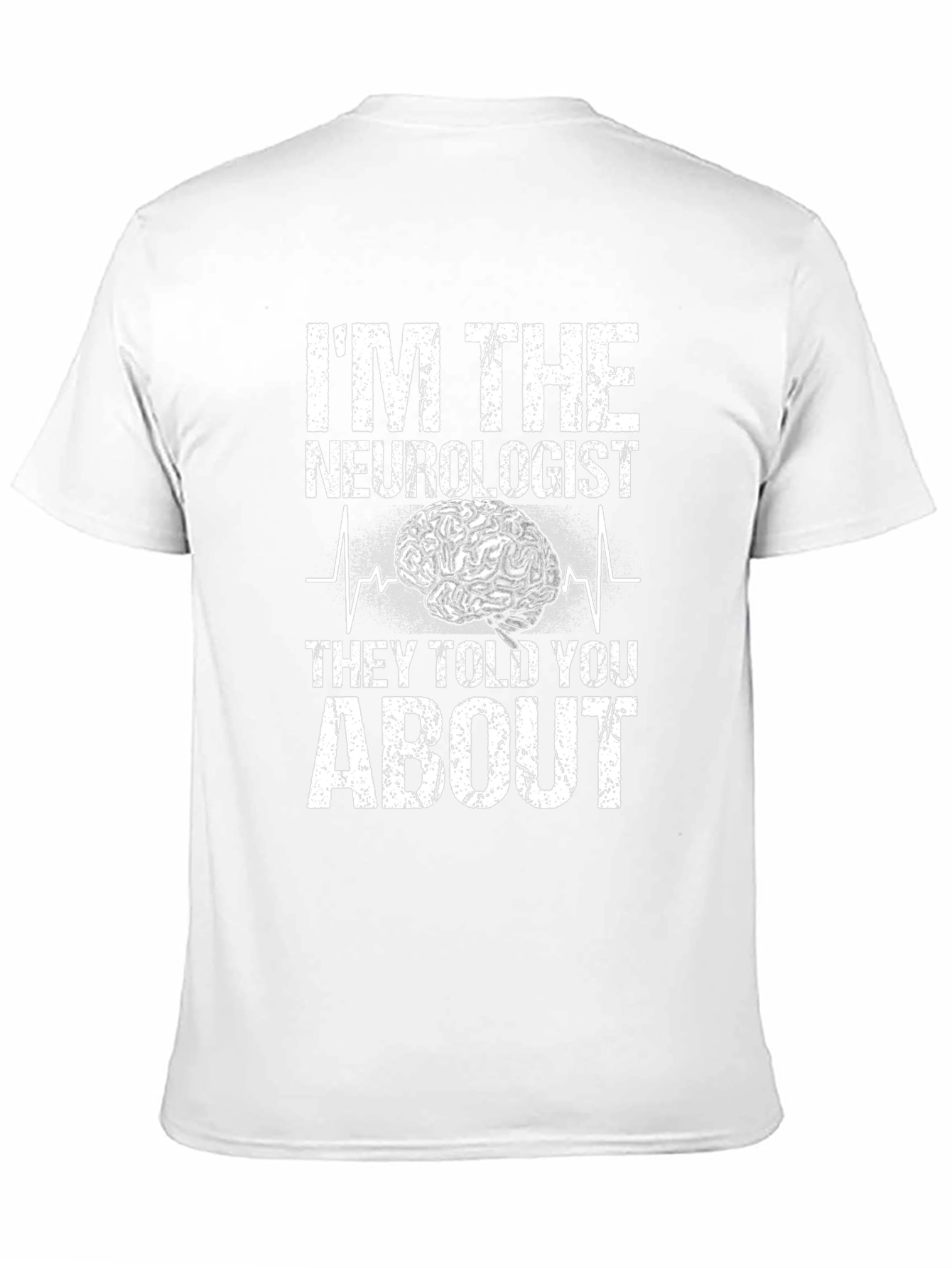 Im The Neurologist They Told You About T-Shirt