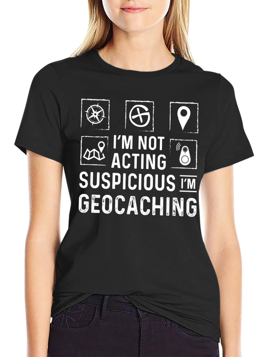 Geocaching T-Shirt - Im Not Acting Suspicious